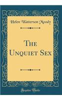 The Unquiet Sex (Classic Reprint)