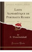 Liste Alphabï¿½tique de Portraits Russes, Vol. 1 (Classic Reprint)