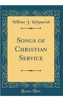 Songs of Christian Service (Classic Reprint)