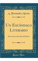 Un Escï¿½ndalo Literario: DOS Cantos Apï¿½crifos del Dante (Classic Reprint)