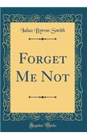 Forget Me Not (Classic Reprint)