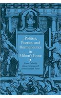 Politics, Poetics, and Hermeneutics in Milton's Prose