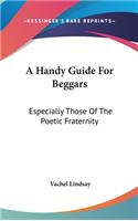 Handy Guide For Beggars: Especially Those Of The Poetic Fraternity