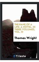 The Bane of a Life: A Novel. in Three Volumes, Vol. III