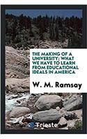 THE MAKING OF A UNIVERSITY; WHAT WE HAVE