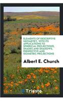 Elements of Descriptive Geometry: With Its Applications to Spherical Projections, Shades and Shadows, Perspective and Isometric Projections