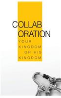 Collaboration: Your Kingdom or His Kingdom