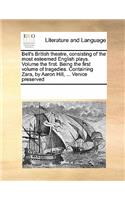 Bell's British Theatre, Consisting of the Most Esteemed English Plays. Volume the First. Being the First Volume of Tragedies. Containing Zara, by Aaron Hill, ... Venice Preserved: (English)