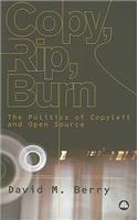Copy, Rip, Burn: The Politics of Copyleft and Open Source