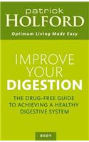 Improve Your Digestion: The Drug-Free Guide to Achieving a Healthy Digestive System: The Drug-free Guide to Achieving a Healthy Digestive System