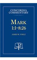 Mark 1:1-8:26 - Concordia Commentary