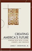 Creating America's Future: Stopping Decay with Citizens, Students, and Strategies