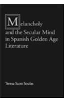 Melancholy and the Secular Mind in Spanish Golden Age Literature