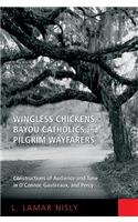 Wingless Chickens, Bayou Catholics, and Pilgrim Wayfarers