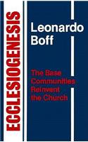 Ecclesiogenesis: The Base Communities Reinvent the Church: The Base Communities Reinvent the Church