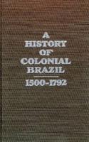 History of Colonial Brazil 1500-1792-Original Ed