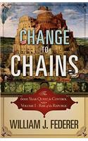 Change to Chains-The 6,000 Year Quest for Control -Volume I-Rise of the Republic