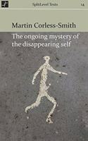 Ongoing Mystery of the Disappearing Self