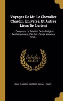 Voyages De Mr. Le Chevalier Chardin, En Perse, Et Autres Lieux De L'orient