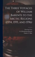 Three Voyages of William Barents to the Arctic Regions (1594, 1595, and 1596) [microform]