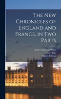 new Chronicles of England and France, in two Parts