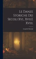 Le Danze Storiche Dei Secoli Xvi., Xvii.E Xviii.