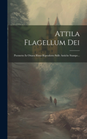 Attila Flagellum Dei: Poemetto In Ottava Rima Riprodotto Sulle Antiche Stampe...