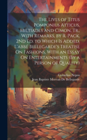 Lives of Titus Pomponius Atticus, Miltiades and Cimon, Tr., With Remarks, by R. Pack, 2Nd Ed. to Which Is Added, L'abbé Bellegarde's Treatise On Fashions, With an Essay On Entertainments (By a Person of Quality)