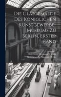 Glasgemälde des königlichen Kunstgewerbe-museums zu Berlin, Erster Band