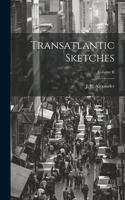 Transatlantic Sketches; Volume II