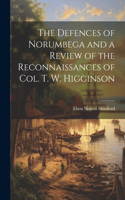 Defences of Norumbega and a Review of the Reconnaissances of Col. T. W. Higginson