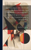 Logique, Ou Systeme De Reflexions, Qui Peuvent Contribuer À La Netteté & À L'etendue De Nos Connoissance, Volume 2...