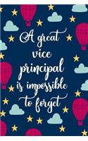 A Great Vice Principal Is Impossible To Forget: Blank Lined Notebook Journal For Educator Appreciation Gifts, Planning Agendas, or Meeting Notes