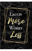 Laugh More Worry Less: Cute Black Floral Motivational Quote Notebook Blank Lined Journal Birthday Gift, Graduation Gift for Daughter