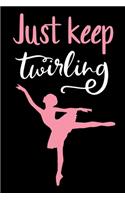 Just Keep Twirling: Baton Twirling Blank Line Journal Notebook