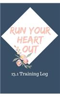 Run Your Heart Out 13.1 Training Log: A three month log book to track running for leisure or half marathon training.