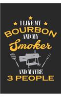 I Like My Bourbon and My Smoker and Maybe 3 People