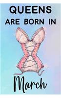 Queens Are Born In March: Amazing Happy Birthday Gift Notebook: Funny Sexy Women Lingerie Journal Diary for Girls and Women (Alternative Happy Birthday Cards)