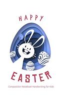 Happy Easter Composition Notebook Handwriting for Kids