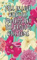 Fall in Love with the Process and the Results Will Come: Lined Diary