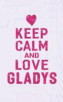 Keep Calm and Love Gladys: First Name Funny Sayings Personalized Customized Names Gift Birthday Girl Women Mother's Day Notebook Journal