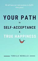 YOUR PATH to SELF ACCEPTANCE & TRUE HAPPINESS