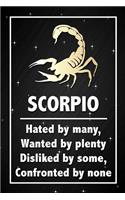 Scorpio - Hated by many, wanted by plenty, disliked by some, confronted by none.: Funny Scorpio Star Sign Horoscope Notebook Blank Lined Journal Gift For An Astrology Zodiac Sign Enthusiast