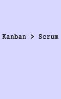 Kanban > Scrum