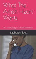 What The Amish Heart Wants: An anthology of Amish Romance
