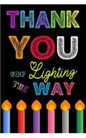 Thank You For Lighting The Way: Teacher Notebook, Teacher Appreciation Gift, Thank You Gift for Teachers (Lined Notebook)