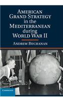 American Grand Strategy in the Mediterranean During World War II