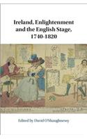 Ireland, Enlightenment and the English Stage, 1740-1820