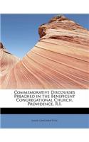 Commemorative Discourses Preached in the Beneficent Congregational Church, Providence, R.I.