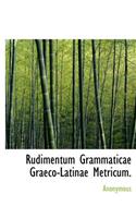 Rudimentum Grammaticae Graeco-Latinae Metricum.